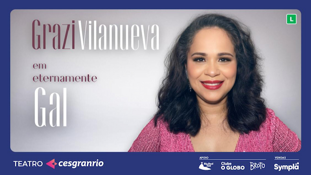 ETERNAMENTE GAL - GRAZI VILANUEVA no Teatro Cesgranrio