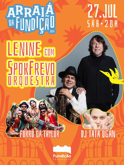 ARRAIÁ DA FUNDIÇÃO COM LENINE & SPOKFREVO ORQUESTRA E FORRÓ DA TAYLOR NO FUNDIÇÃO PROGRESSO