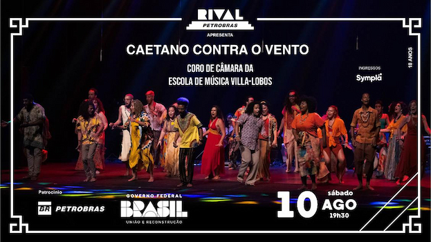 “CAETANO CONTRA O VENTO” COM O CORO DE CÂMARA DA ESCOLA DE MÚSICA VILLA-LOBOS NO TEATRO RIVAL PETROBRAS