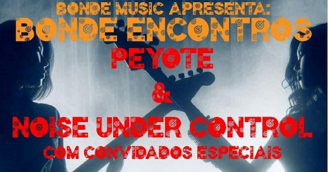 Bonde Encontros: Peyote + Noise Under Control no HEAVY BEER !