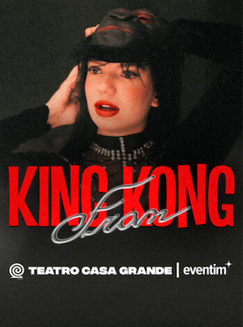 KING KONG FRAN, ESTRELADO POR RAFAELA NO TEATRO CASA GRANDE